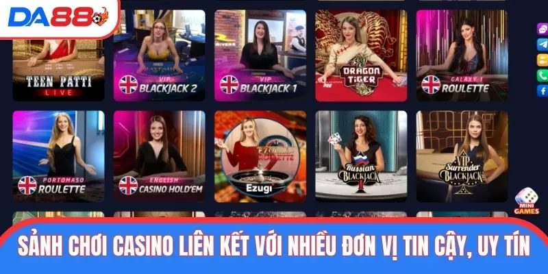 Sảnh chơi casino liên kết với nhiều đơn vị tin cậy, uy tín