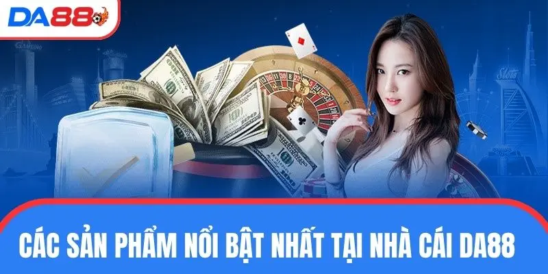 Vô vàn sản phẩm nổi bật cần kể tới khi giới thiệu sân chơi