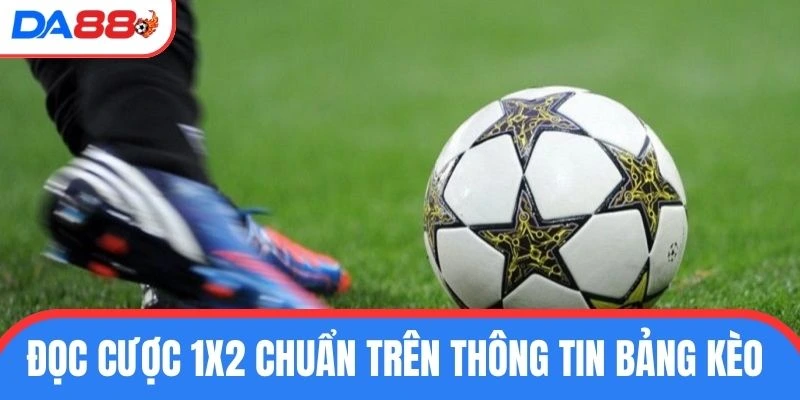 Đọc cược 1x2 chuẩn trên thông tin bảng kèo 
