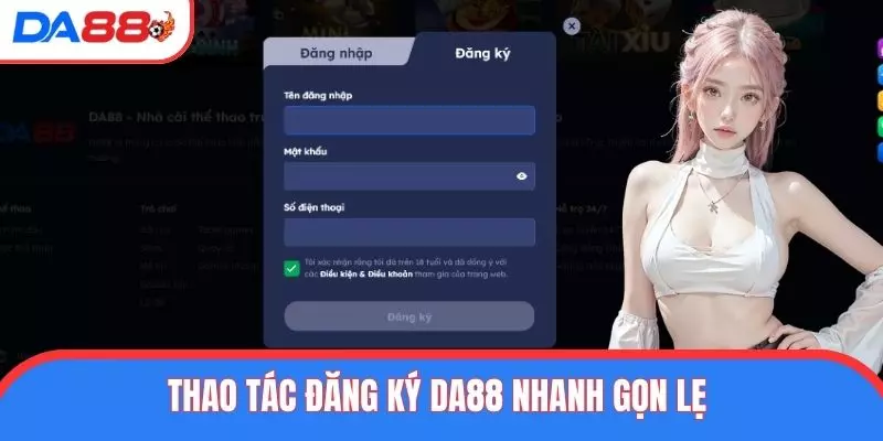 Thao tác đăng ký DA88 nhanh gọn lẹ 