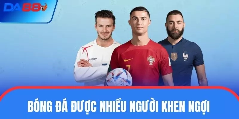 Bóng đá được nhiều người khen ngợi tại sảnh