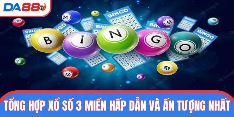 Tổng hợp xổ số 3 miền hấp dẫn và ấn tượng nhất